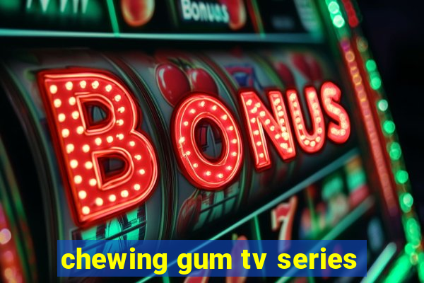 chewing gum tv series